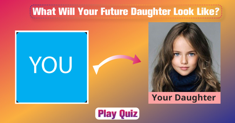 What Will Your Future Daughter Look Like